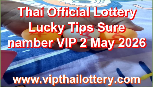 Thai Lottery Lucky Tips 100% Sure namber VIP 2 May 2026