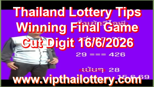 Thailand Lottery Tips Winning Final Game Cut Digit 16/6/2026